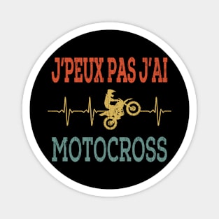 J'peux pas j'ai motocross motard lovers gift Magnet